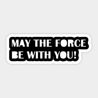 MAY THE FORCE Sticker